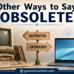 Other Ways to Say “OBSOLETE”