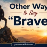 Other Ways to Say “Brave”