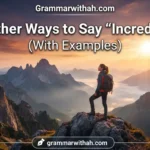 Other Ways to Say “Incredible”